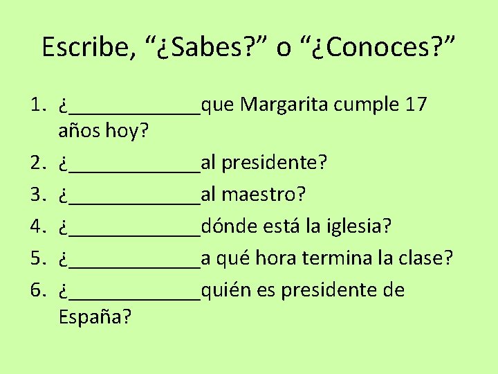 Escribe, “¿Sabes? ” o “¿Conoces? ” 1. ¿______que Margarita cumple 17 años hoy? 2.