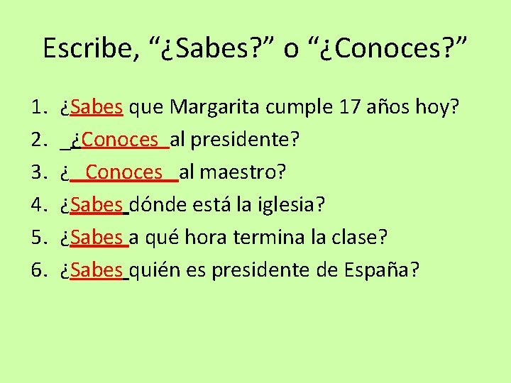 Escribe, “¿Sabes? ” o “¿Conoces? ” 1. 2. 3. 4. 5. 6. ¿Sabes que