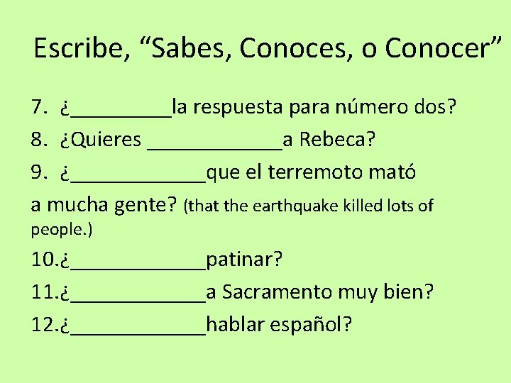 Escribe, “Sabes, Conoces, o Conocer” 7. ¿_____la respuesta para número dos? 8. ¿Quieres ______a