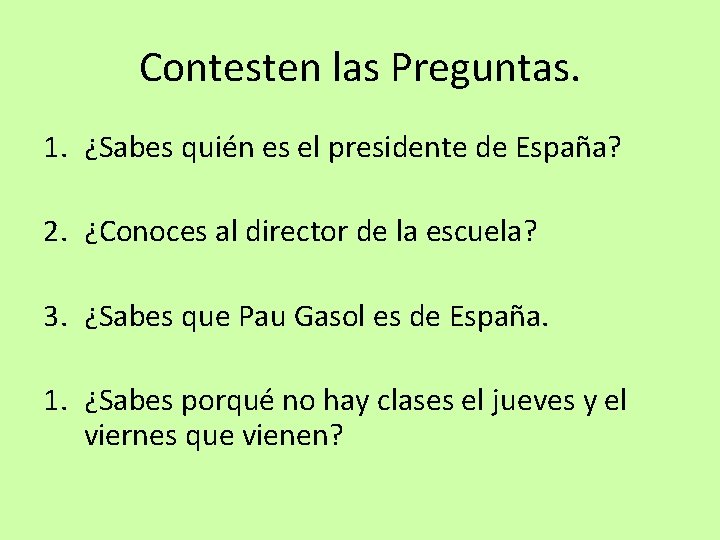 Contesten las Preguntas. 1. ¿Sabes quién es el presidente de España? 2. ¿Conoces al