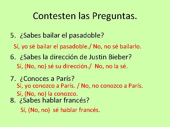 Contesten las Preguntas. 5. ¿Sabes bailar el pasadoble? Sí, yo sé bailar el pasadoble.