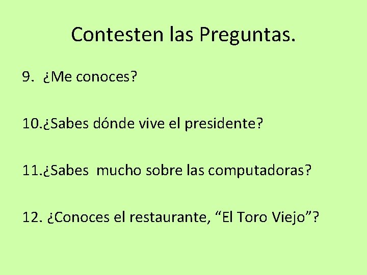 Contesten las Preguntas. 9. ¿Me conoces? 10. ¿Sabes dónde vive el presidente? 11. ¿Sabes