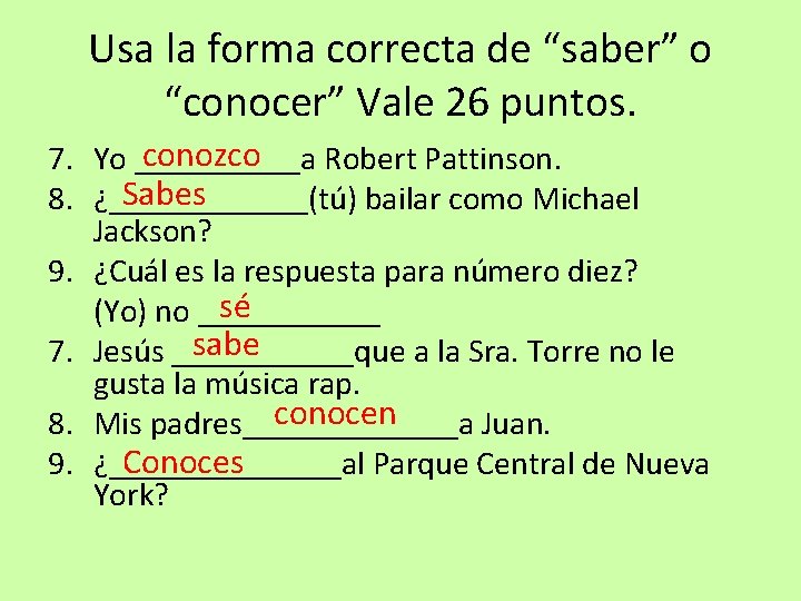 Usa la forma correcta de “saber” o “conocer” Vale 26 puntos. conozco 7. Yo