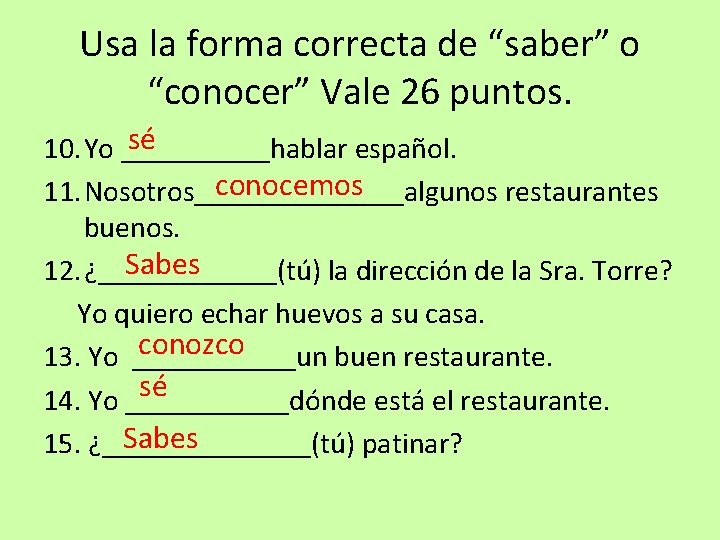 Usa la forma correcta de “saber” o “conocer” Vale 26 puntos. sé 10. Yo