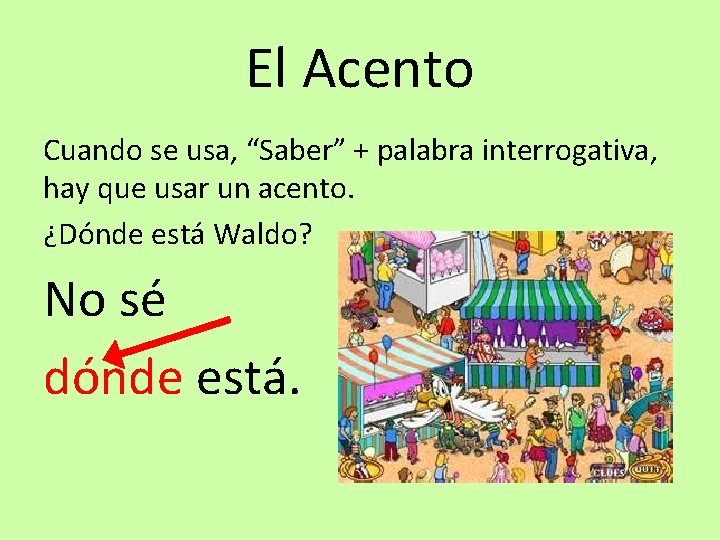 El Acento Cuando se usa, “Saber” + palabra interrogativa, hay que usar un acento.