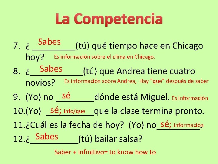 La Competencia Sabes 7. ¿ _____(tú) qué tiempo hace en Chicago hoy? Es información