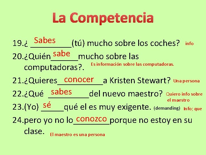 La Competencia Sabes 19. ¿ _____(tú) mucho sobre los coches? info sabe 20. ¿Quién______mucho