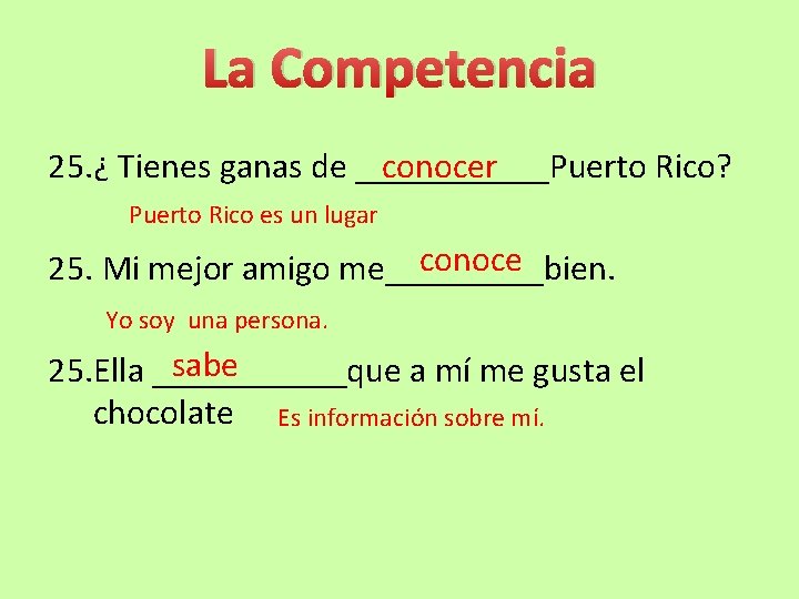 La Competencia 25. ¿ Tienes ganas de ______Puerto Rico? conocer Puerto Rico es un