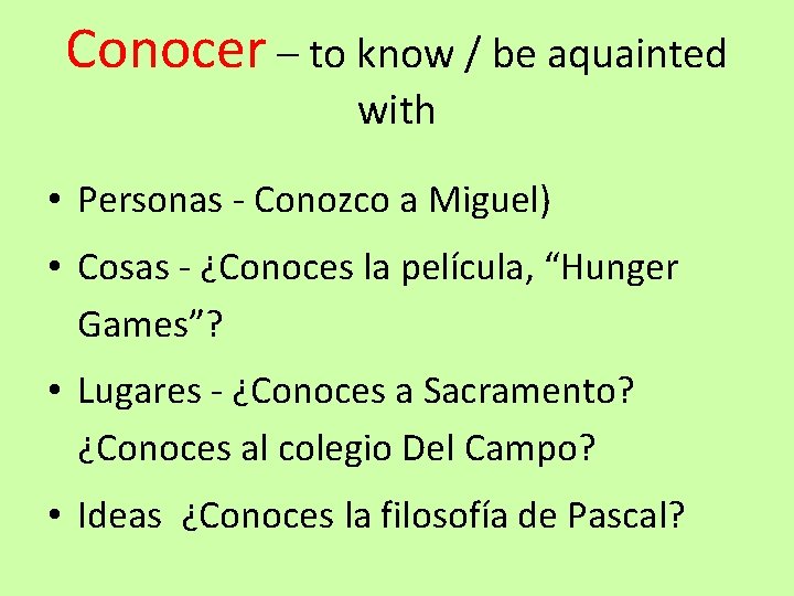 Conocer – to know / be aquainted with • Personas - Conozco a Miguel)