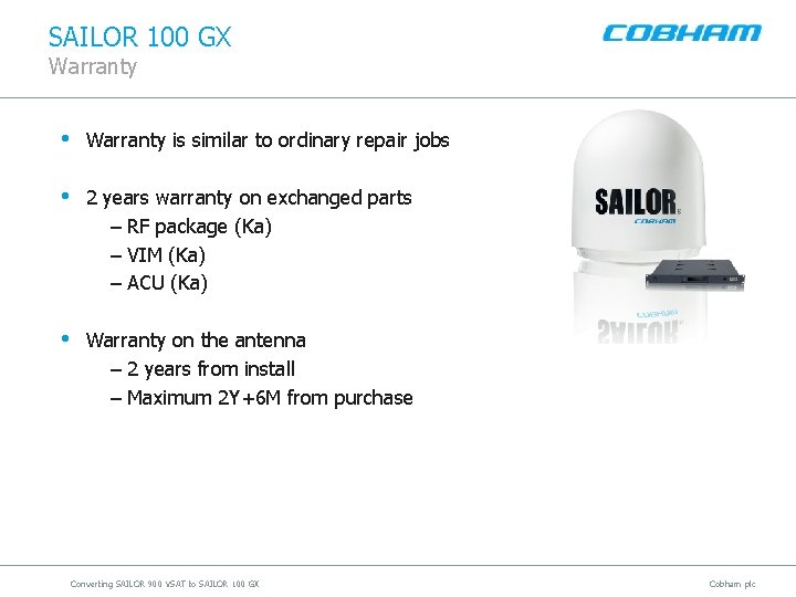 SAILOR 100 GX Warranty • Warranty is similar to ordinary repair jobs • 2