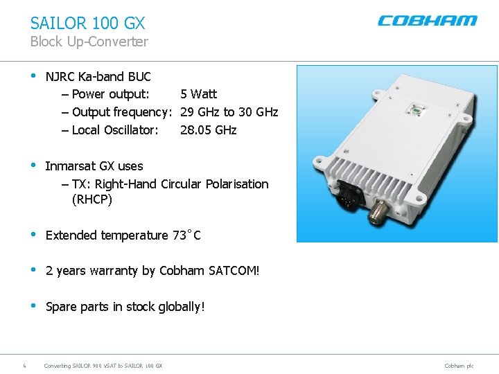 SAILOR 100 GX Block Up-Converter 6 • NJRC Ka-band BUC – Power output: 5
