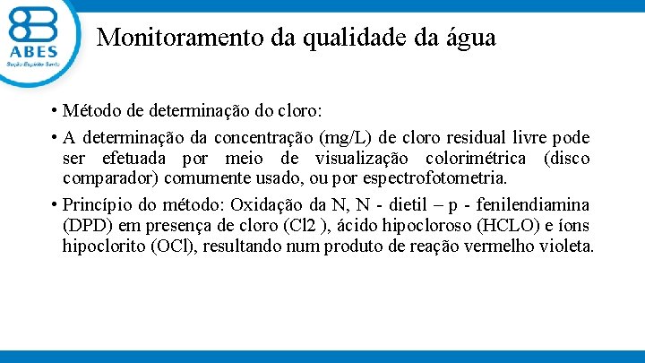 Monitoramento da qualidade da água • Método de determinação do cloro: • A determinação