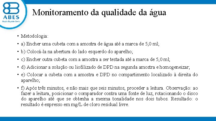 Monitoramento da qualidade da água • • • Metodologia: a) Encher uma cubeta com