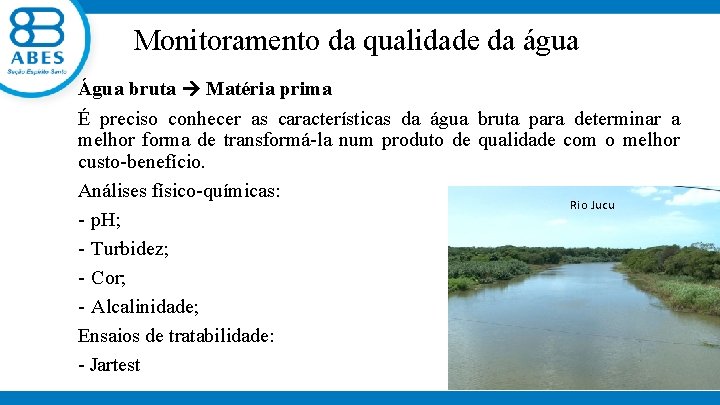 Monitoramento da qualidade da água Água bruta Matéria prima É preciso conhecer as características