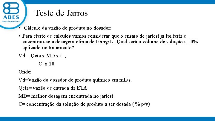 Teste de Jarros • Cálculo da vazão de produto no dosador: • Para efeito