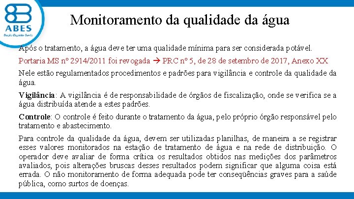 Monitoramento da qualidade da água Após o tratamento, a água deve ter uma qualidade