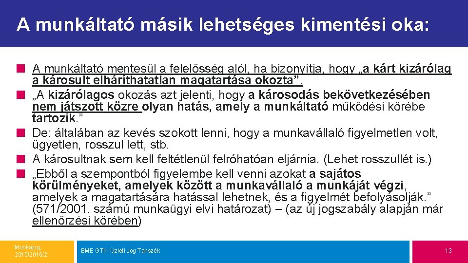 A munkáltató másik lehetséges kimentési oka: A munkáltató mentesül a felelősség alól, ha bizonyítja,