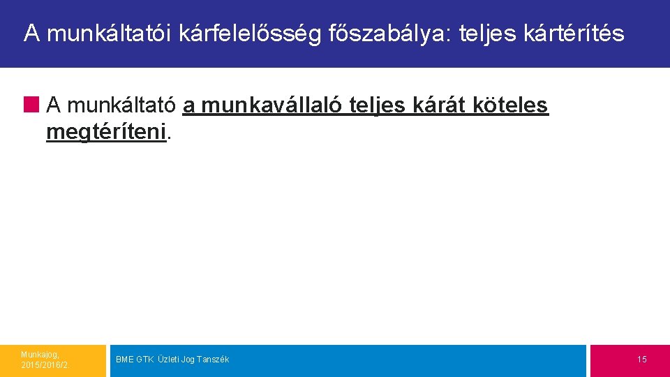 A munkáltatói kárfelelősség főszabálya: teljes kártérítés A munkáltató a munkavállaló teljes kárát köteles megtéríteni.
