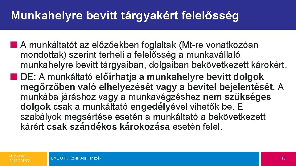 Munkahelyre bevitt tárgyakért felelősség A munkáltatót az előzőekben foglaltak (Mt-re vonatkozóan mondottak) szerint terheli