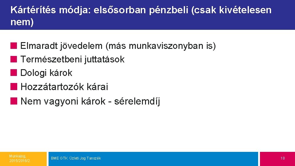 Kártérítés módja: elsősorban pénzbeli (csak kivételesen nem) Elmaradt jövedelem (más munkaviszonyban is) Természetbeni juttatások