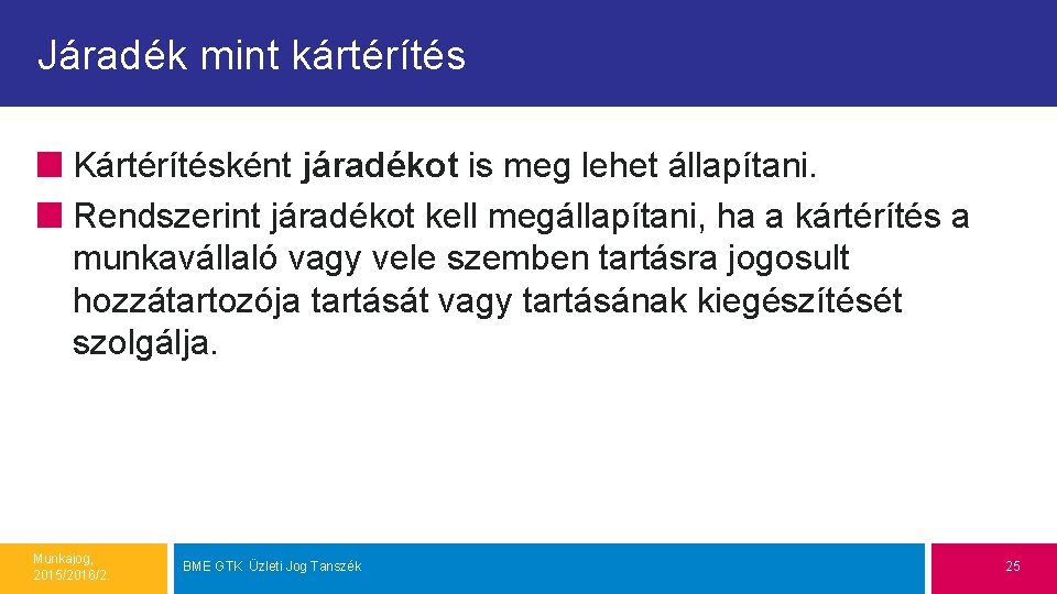 Járadék mint kártérítés Kártérítésként járadékot is meg lehet állapítani. Rendszerint járadékot kell megállapítani, ha