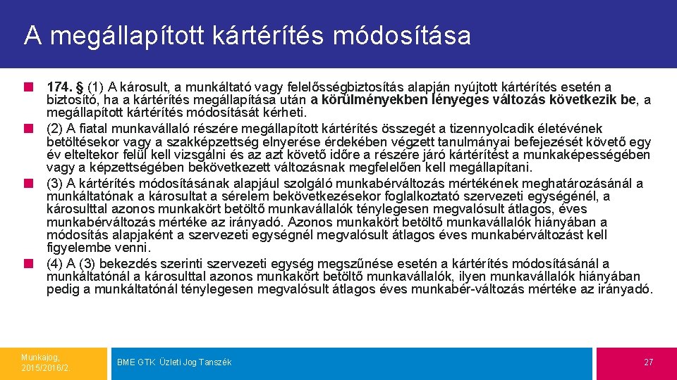 A megállapított kártérítés módosítása 174. § (1) A károsult, a munkáltató vagy felelősségbiztosítás alapján