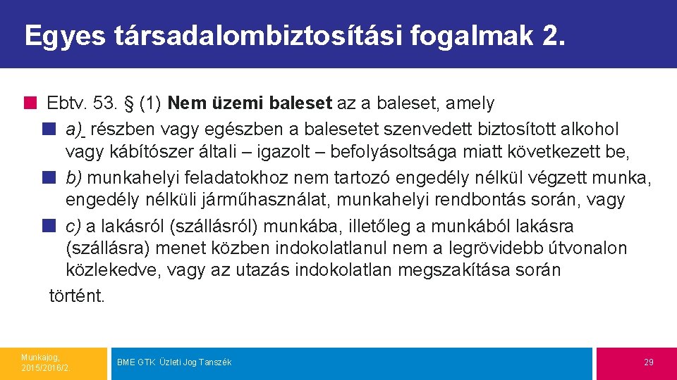 Egyes társadalombiztosítási fogalmak 2. Ebtv. 53. § (1) Nem üzemi baleset az a baleset,