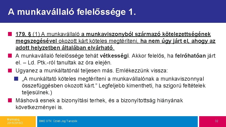 A munkavállaló felelőssége 1. 179. § (1) A munkavállaló a munkaviszonyból származó kötelezettségének megszegésével