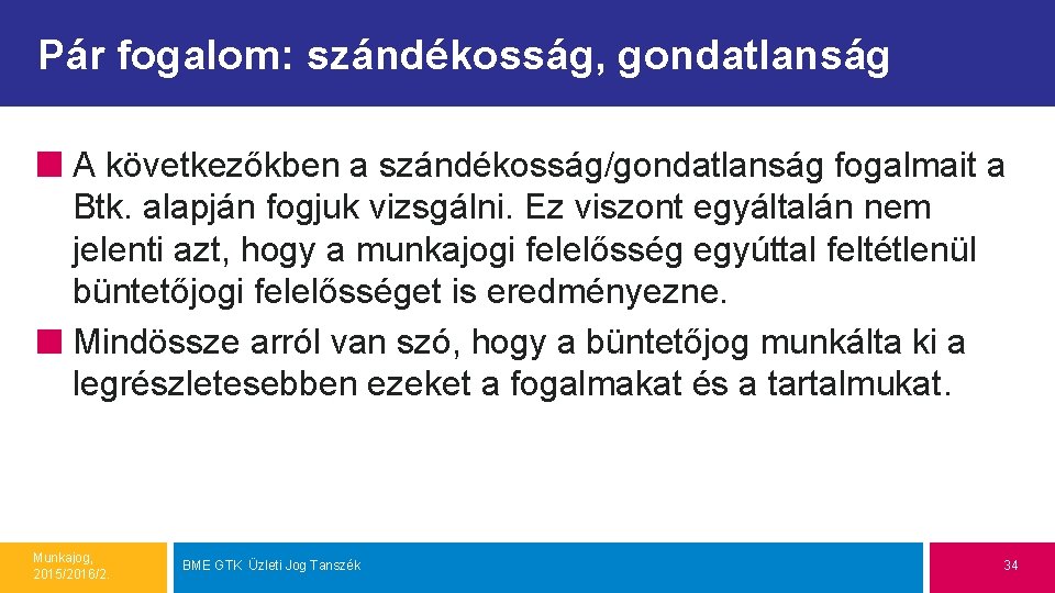 Pár fogalom: szándékosság, gondatlanság A következőkben a szándékosság/gondatlanság fogalmait a Btk. alapján fogjuk vizsgálni.