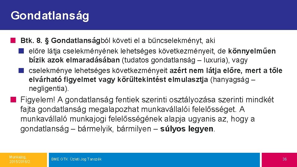 Gondatlanság Btk. 8. § Gondatlanságból követi el a bűncselekményt, aki előre látja cselekményének lehetséges