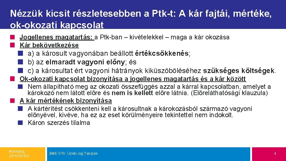 Nézzük kicsit részletesebben a Ptk-t: A kár fajtái, mértéke, ok-okozati kapcsolat Jogellenes magatartás: a