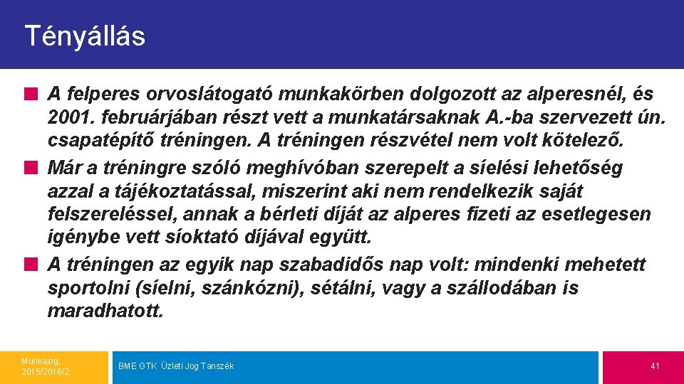 Tényállás A felperes orvoslátogató munkakörben dolgozott az alperesnél, és 2001. februárjában részt vett a