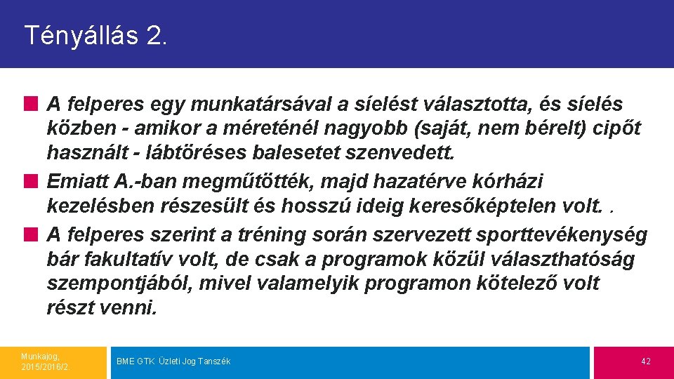 Tényállás 2. A felperes egy munkatársával a síelést választotta, és síelés közben - amikor