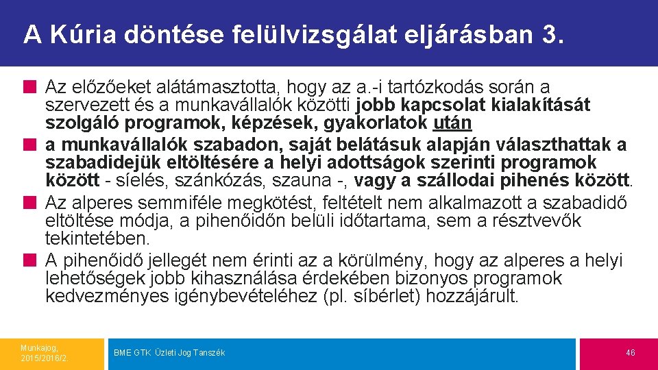 A Kúria döntése felülvizsgálat eljárásban 3. Az előzőeket alátámasztotta, hogy az a. -i tartózkodás