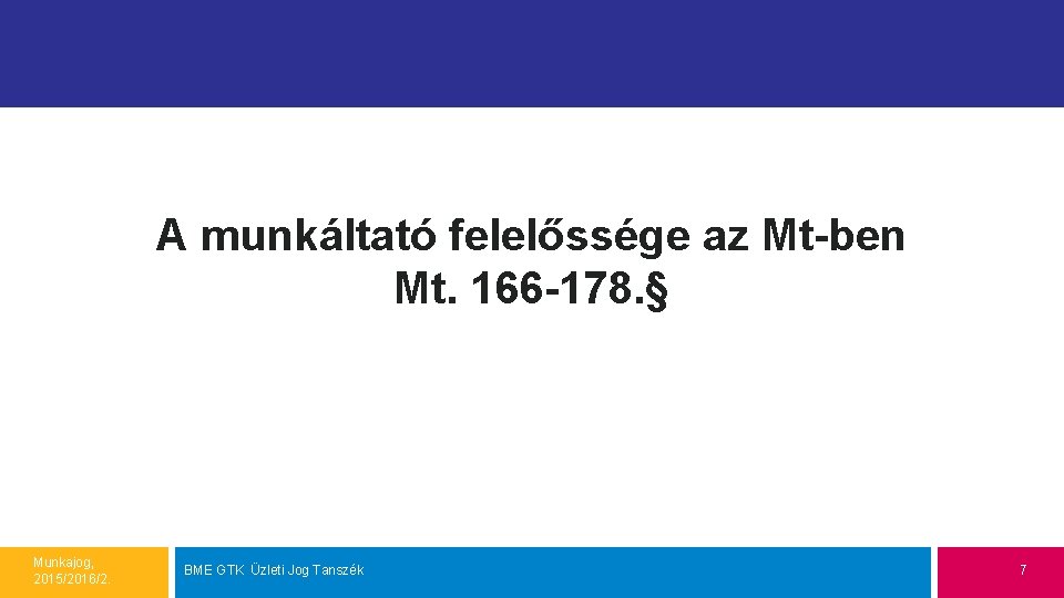 A munkáltató felelőssége az Mt-ben Mt. 166 -178. § Munkajog, 2015/2016/2. BME GTK Üzleti