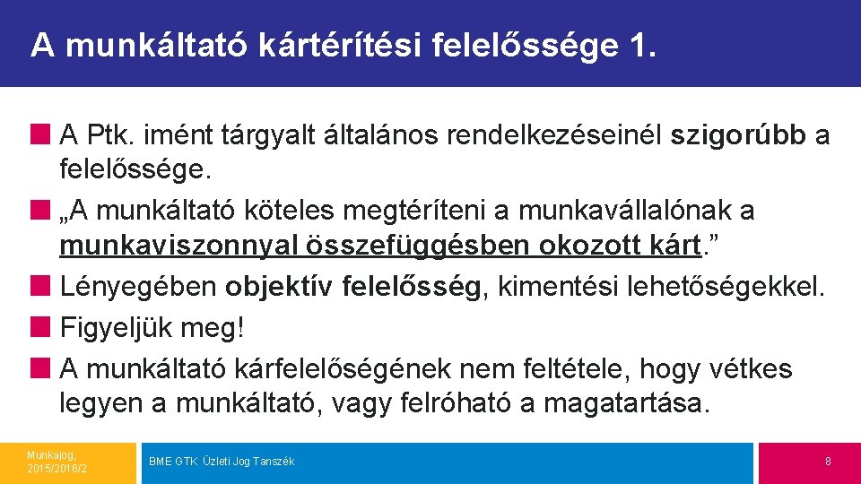 A munkáltató kártérítési felelőssége 1. A Ptk. imént tárgyalt általános rendelkezéseinél szigorúbb a felelőssége.