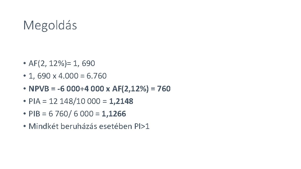 Megoldás • AF(2, 12%)= 1, 690 • 1, 690 x 4. 000 = 6.