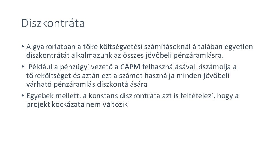 Diszkontráta • A gyakorlatban a tőke költségvetési számításoknál általában egyetlen diszkontrátát alkalmazunk az összes Diszkontráta • A gyakorlatban a tőke költségvetési számításoknál általában egyetlen diszkontrátát alkalmazunk az összes