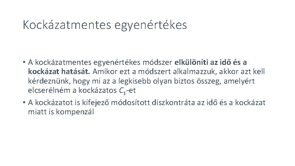 Kockázatmentes egyenértékes • A kockázatmentes egyenértékes módszer elkülöníti az idő és a kockázat hatását.