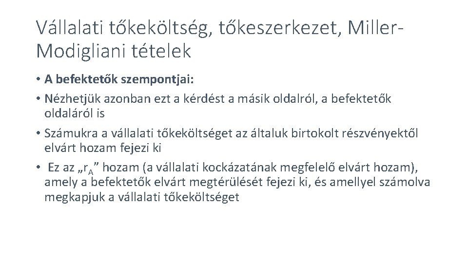 Vállalati tőkeköltség, tőkeszerkezet, Miller. Modigliani tételek • A befektetők szempontjai: • Nézhetjük azonban ezt