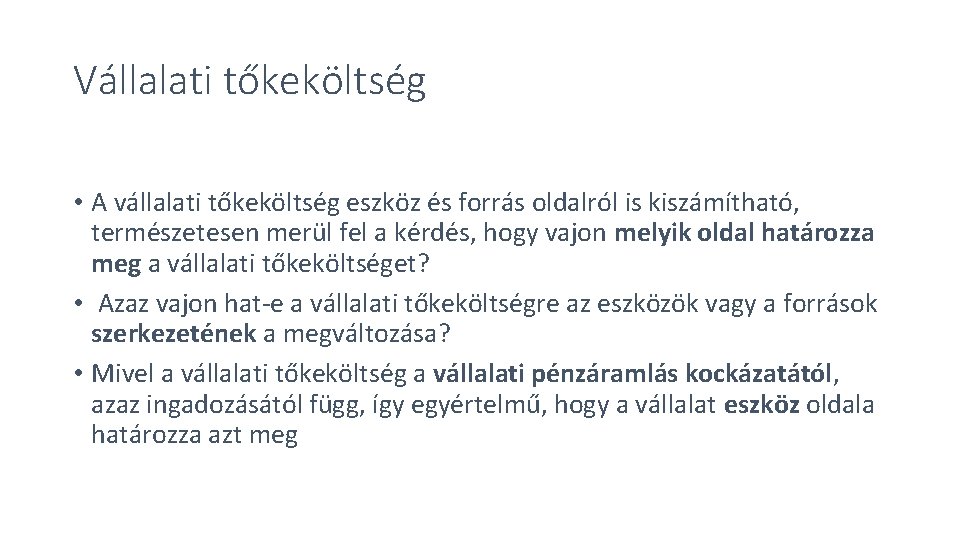 Vállalati tőkeköltség • A vállalati tőkeköltség eszköz és forrás oldalról is kiszámítható, természetesen merül Vállalati tőkeköltség • A vállalati tőkeköltség eszköz és forrás oldalról is kiszámítható, természetesen merül