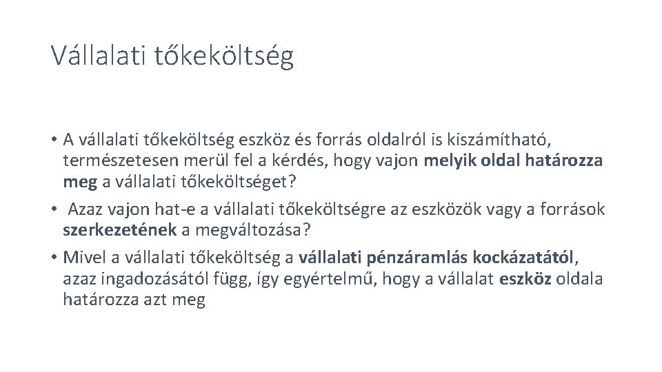 Vállalati tőkeköltség • A vállalati tőkeköltség eszköz és forrás oldalról is kiszámítható, természetesen merül