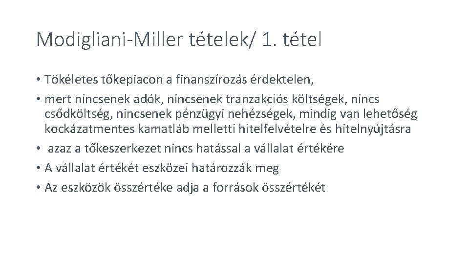 Modigliani-Miller tételek/ 1. tétel • Tökéletes tőkepiacon a finanszírozás érdektelen, • mert nincsenek adók, Modigliani-Miller tételek/ 1. tétel • Tökéletes tőkepiacon a finanszírozás érdektelen, • mert nincsenek adók,