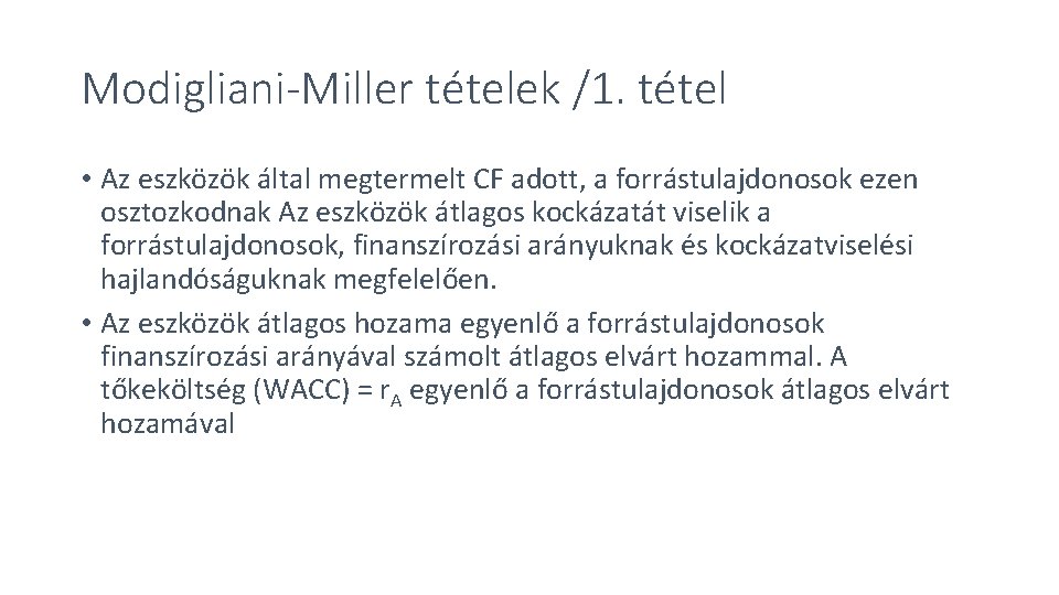 Modigliani-Miller tételek /1. tétel • Az eszközök által megtermelt CF adott, a forrástulajdonosok ezen