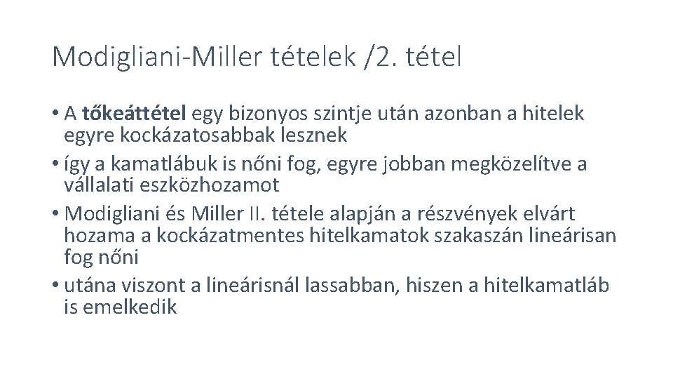 Modigliani-Miller tételek /2. tétel • A tőkeáttétel egy bizonyos szintje után azonban a hitelek Modigliani-Miller tételek /2. tétel • A tőkeáttétel egy bizonyos szintje után azonban a hitelek