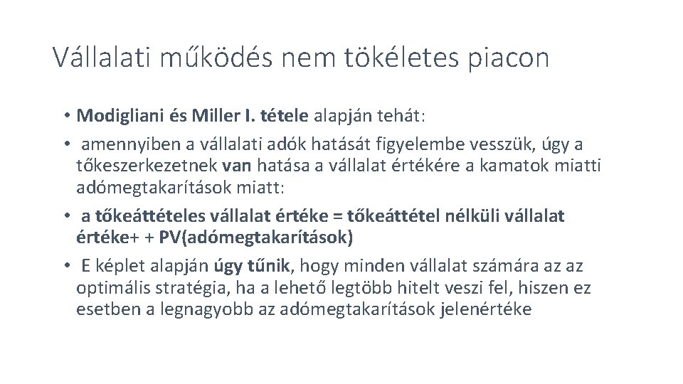Vállalati működés nem tökéletes piacon • Modigliani és Miller I. tétele alapján tehát: • Vállalati működés nem tökéletes piacon • Modigliani és Miller I. tétele alapján tehát: •