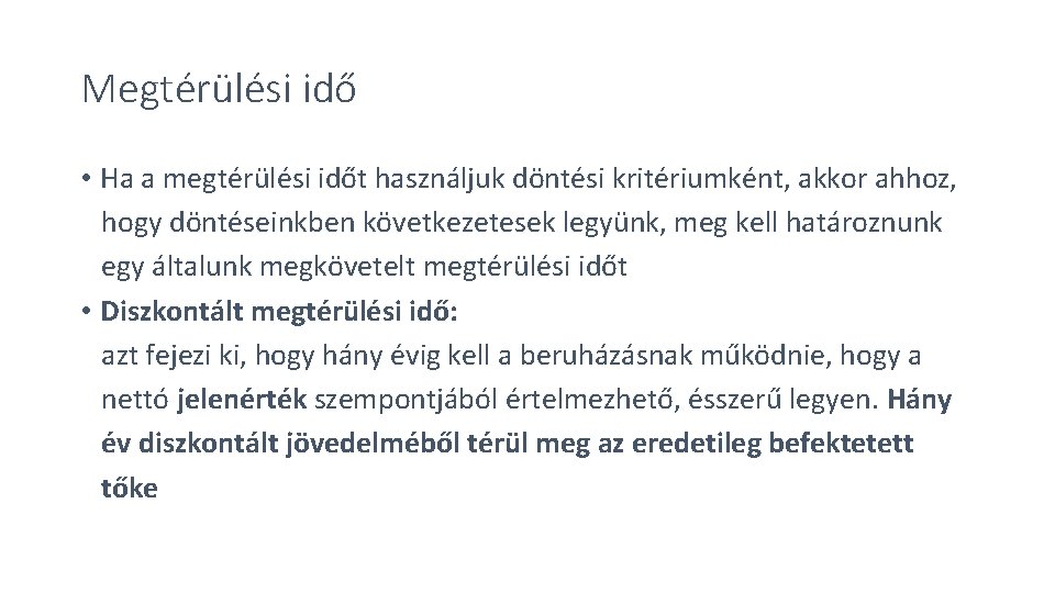 Megtérülési idő • Ha a megtérülési időt használjuk döntési kritériumként, akkor ahhoz, hogy döntéseinkben Megtérülési idő • Ha a megtérülési időt használjuk döntési kritériumként, akkor ahhoz, hogy döntéseinkben