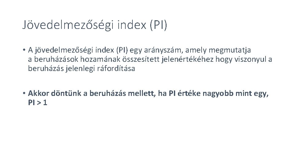 Jövedelmezőségi index (PI) • A jövedelmezőségi index (PI) egy arányszám, amely megmutatja a beruházások