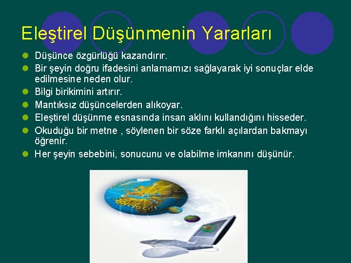 Eleştirel Düşünmenin Yararları l Düşünce özgürlüğü kazandırır. l Bir şeyin doğru ifadesini anlamamızı sağlayarak