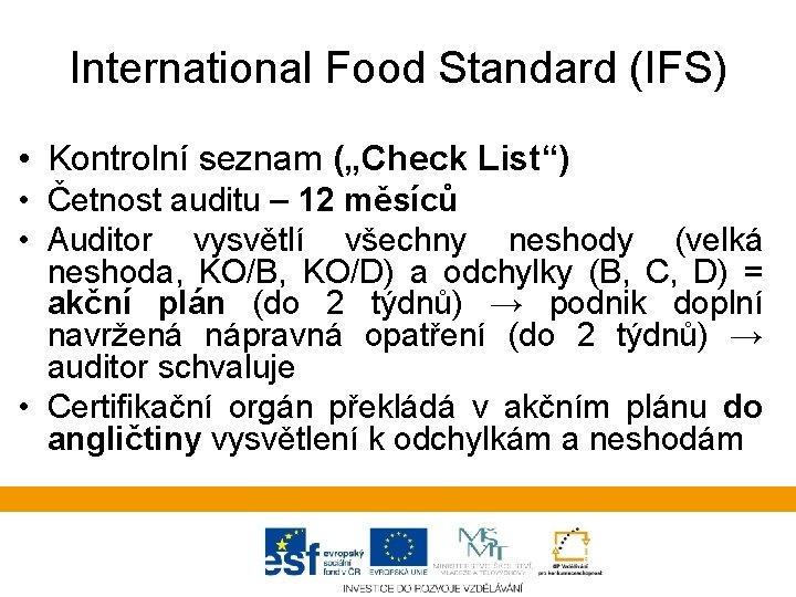 International Food Standard (IFS) • Kontrolní seznam („Check List“) • Četnost auditu – 12